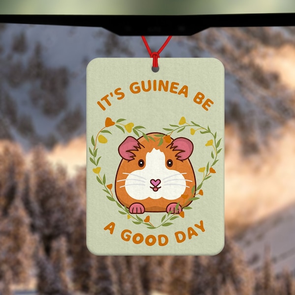 Guinea pig car air freshener - it's guinea to be a good day - funny guinea pig gift - car accessory - funny air freshener - good day gift