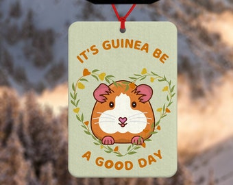 Guinea pig car air freshener - it's guinea to be a good day - funny guinea pig gift - car accessory - funny air freshener - good day gift