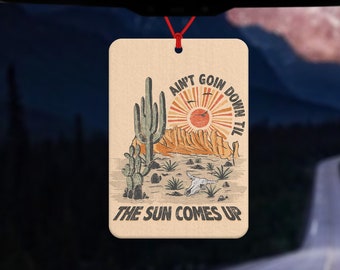 Ain't going down 'til the sun comes up - gift for her - car air freshener - cowgirl gift - gift for country and western fan - party animal