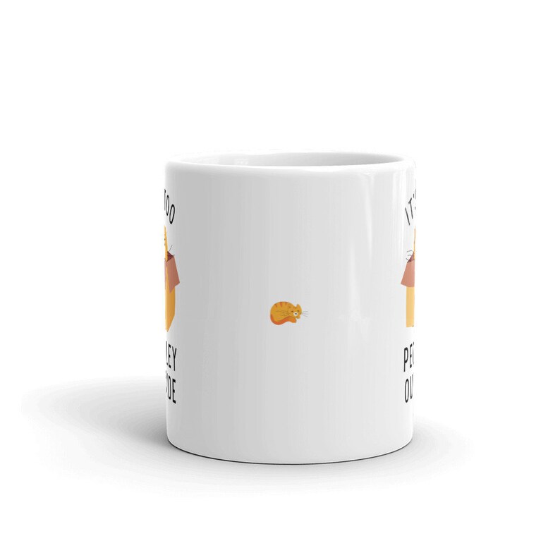 May include: White ceramic mug with black text that reads "It's too early for people outside". The mug has a cartoon image of a cat in a box on each side.