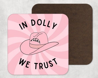 In Dolly We Trust drinks coaster - gift for friend - gift for all occasions - Dolly mug coaster - Dolly cup coaster - gift for cowgirl