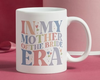 Mother of the Bride era mug - Wedding Gift for Mum