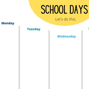 May include: A yellow circle with the text "SCHOOL DAYS" and the phrase "Let's do this."  Below the circle are five vertical columns labeled "Monday", "Tuesday", "Wednesday", "Thursday", and "Friday".