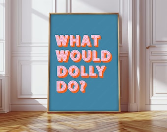 What Would Dolly Do Print, What Would Dolly Do Poster, Dolly Parton Slogans Wall Decor, Dolly Inspired Wall Art