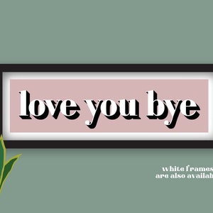 Love You Bye Sign for Hallway, Hallway Signs Love You Bye, Hallway Wall Art, Hallway Print, Framed Hallway Prints, Slogan Prints for Hallway