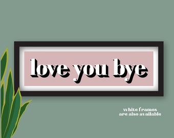 Love You Bye Sign for Hallway, Hallway Signs Love You Bye, Hallway Wall Art, Hallway Print, Framed Hallway Prints, Slogan Prints for Hallway