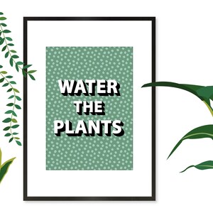 Water the Plants Print, Water the Plants Wall Art, Plant Slogan Print, Plant Slogan Wall Art, Gift for Plant Lovers image 4