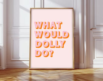 What Would Dolly Do Print, What Would Dolly Do Poster, Dolly Parton Slogans Wall Decor, Dolly Inspired Wall Art