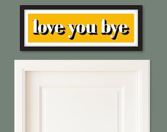 Love You Bye Print, Hallway Sign Love You Bye, Hallway Wall Art, Hallway Print, Framed Hallway Prints, Love You Bye Sign, Prints for Hallway