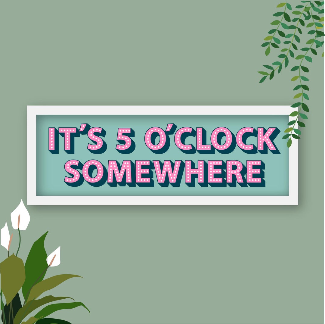 It's 5 O'clock Somewhere Framed Print, Five O Clock Somewhere Prints ...