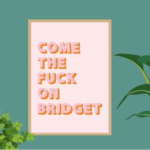 Bridget Jones Quote Print, Come The Fuck On Bridget Print, Bridget Jones Quotes Posters, Bridget Jones Quotes Wall Art