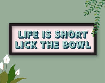 Life Is Short Lick The Bowl Print, Framed Life Is Short Lick The Bowl Framed Print, Humourous Prints for Kitchen