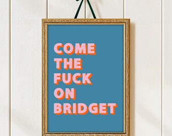 Bridget Jones Quote Print, Come The Fuck On Bridget Print, Bridget Jones Quotes Posters, Bridget Jones Quotes Wall Art