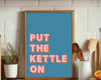 Put The Kettle On Print, Kitchen Slogan Prints, Kitchen Wall Art, Kitchen Quotes, Kitchen Typography Print, Kitchen Decor