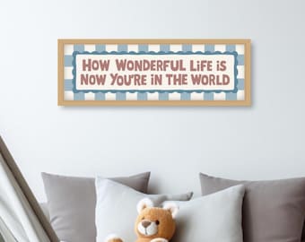 How Wonderful Life Is Now You're In The World Print, Framed How Wonderful Life Is Now You're In The World Print,  Boys Nursery Prints