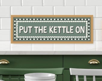 Put The Kettle On Print,  Put The Kettle On Sign, Kitchen Slogan Prints, Prints for Kitchen Put The Kettle On