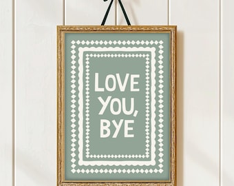 Love You Bye Print, Love You Bye Poster, Cottage Core Style Decor, Hallway Prints Love You Bye, Entrance Hall Slogan Prints