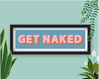 Get Naked Framed Print, Get Naked Print, Get Naked Panoramic Print, Bathroom Slogan Prints, Bedroom slogan Prints, Bathroom Quote Prints,