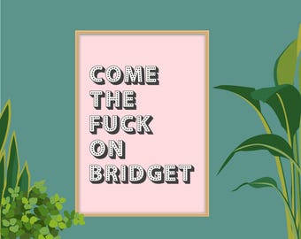 Bridget Jones Quote Print, Come The Fuck On Bridget Print, Bridget Jones  Quotes Posters, Bridget Jones Quotes Wall Art