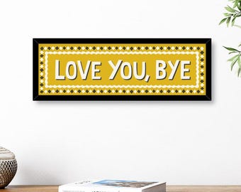 Love You Bye Hallway Print, Framed Love You Bye Hallway Print, Love You Bye Sign, Hallway Prints, Prints for Hallway, Prints for Above Door