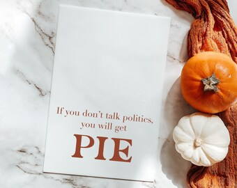 Thanksgiving Sign | "If you don't talk politics you will get pie" | White Acrylic Rectangle | Holiday Decor | Funny Thanksgiving Decor