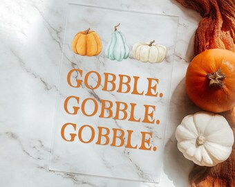 Thanksgiving Sign | "Gobble Gobble Gobble" | Pumpkins |  Fireplace Mantle | Clear Acrylic | Holiday Decor | Unique Thanksgiving Decor