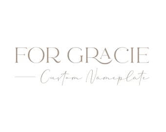 FOR GRACIE - Custom Nameplate with Base Included