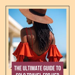 May include: A woman in a red dress and a wide-brimmed hat, with the text "THE ULTIMATE GUIDE TO SOLO TRAVEL FOR HER" on a maroon background. The text below reads "SAFETY, CONFIDENCE, AND EMPOWERMENT".
