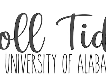 May include: Black and white text graphic that reads "Roll Tide The University of Alabama".