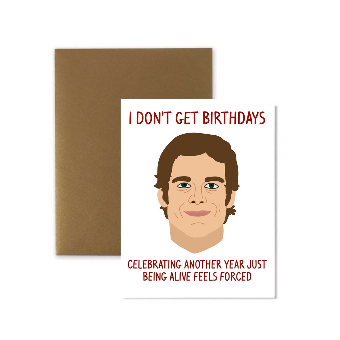 I Dont Get Birthdays Dexter Card, Funny Serial Killer Birthday Card, TV