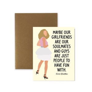 Carrie Bradshaw SATC Friendship Card,  Galentines Day Card, Best Friend Birthday Card