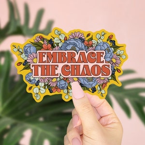 Embrace the Chaos Vinyl Sticker | Laptop Decal | Motivational Stickers | Water Bottle Stickers | Weatherproof | Floral | Positivity