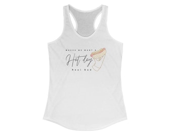 Makes Me Want a Hot Dog Real Bad Racerback Tank, Summer Tank, Fourth Of July, Foodie Gift, Birthday Gift