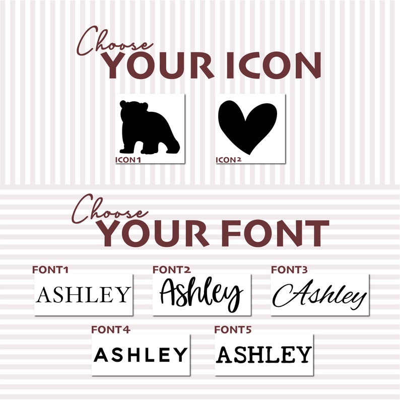 May include: Choose your icon from a bear or heart design. Choose your font from five different styles. The name Ashley is shown in each font style.