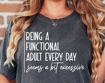 Comfort Colors® Functional Adult Shirt, Funny Adulting Shirt, Sarcastic Quote Tee, Everyday Humor Graphic Outfit for Him Her