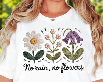 Comfort Colors® No Rain No Flowers Shirt, Floral Embroidered Look T, Inspirational Garden Shirt Women, Spring Floral T, Print Only —Not Yarn