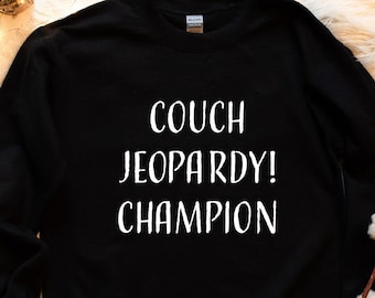 Couch Jeopardy Champion Sweatshirt, Alex Trebek Sweatshirt, Jeopardy Sweatshirt, Gift For Friend, Gift For Her, Funny Quotes Sweatshirts