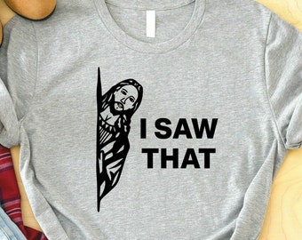 I Saw That Shirt, Jesus Shirt, Religious Shirt, Christian Shirt, Funny Jesus Shirt, Funny Christian Shirt, Faith Shirt, Funny T-Shirt
