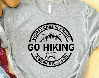 Worst Case Scenario Go Hiking A Bear Kills You Shirt, Adventure Shirt, Funny Camping Shirt, Travel Gifts, Hiking Shirt, Mountain Shirt