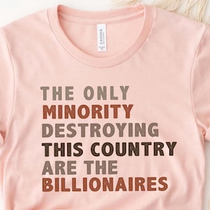 The Only Minority Destroying This Country Are The Billionaires Shirt, Political Humor Tee, Anti-Capitalism Shirt, Wealth Inequality T-Shirt