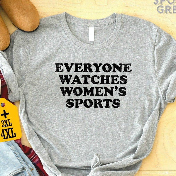 Everyone Watches Women's Sports Shirt, Women In Sports T-Shirt, Women's Sports Supportive Shirt, Womens Sports Apparel, Female Athlete Tee
