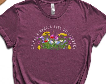 Spread Kindness Like Wildflowers Shirt, Motivational Shirt, Inspirational T-Shirt, Positivity Shirt, Trendy Tee, Floral Women Shirt