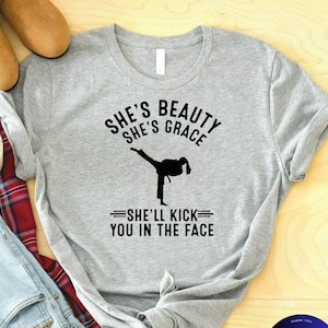 She&#39;s Beauty She&#39;s Grace She&#39;ll Kick You In The Face Shirt, Karate Shirt, Gift For Karate Lover, Karate Girl Shirt, Karate Student Shirt