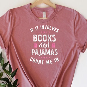 If It Involves Books And Pajamas Count Me In Shirt, Book Shirt, Librarian Shirt, Gift For Book Worm, Book Lover Shirt, Gift For Reader