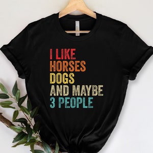 I Like Horses Dogs And Maybe 3 People Shirt, Horse Lover T-shirt, Women Horse Lover Shirt, Horse mom shirt, Gift for horse owner, Farm shirt