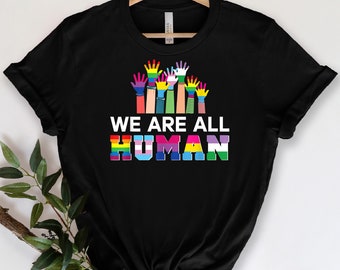 equality graphic tee unisex or womens slogan shirt We are all human beings T-shirt