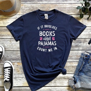 If It Involves Books And Pajamas Count Me In Shirt, Book Shirt, Librarian Shirt, Gift For Book Worm, Book Lover Shirt, Gift For Reader image 3