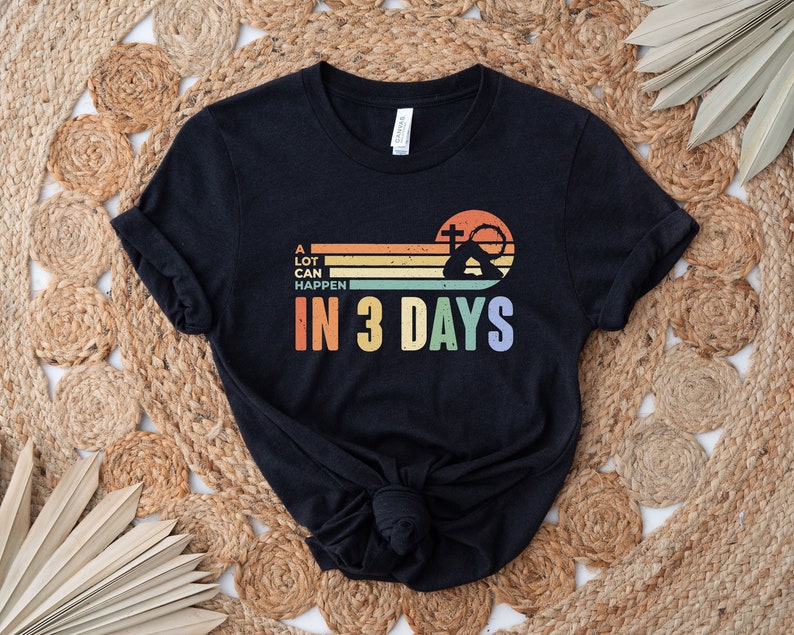 A Lot Can Happens In 3 Days Shirt, Retro Easter Day Shirt, He Is Risen Shirt, Jesus Shirt, Christian Gift, Easter Family Shirt image 3