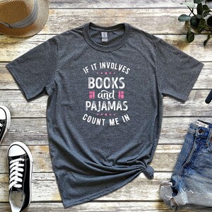 If It Involves Books And Pajamas Count Me In Shirt, Book Shirt, Librarian Shirt, Gift For Book Worm, Book Lover Shirt, Gift For Reader image 4