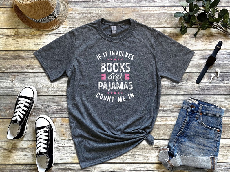 If It Involves Books And Pajamas Count Me In Shirt, Book Shirt, Librarian Shirt, Gift For Book Worm, Book Lover Shirt, Gift For Reader image 4